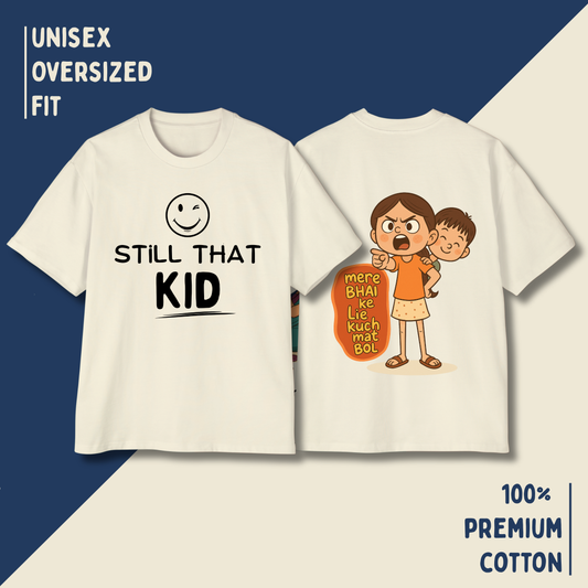 Still That Kid – “Mere Bhai Ke Lie Kuch Mat Bol” Oversized Unisex T-Shirt HOUSE OF MAGNETIC